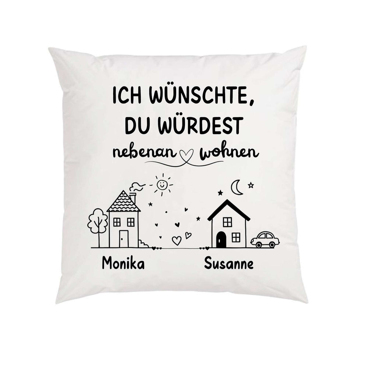 Kissen - Ich wünschte, Du würdest nebenan wohnen - Druckerino