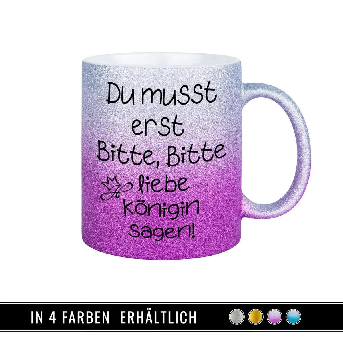 Glitzertasse - Du musst erst Bitte, Bitte liebe Königin sagen - Druckerino