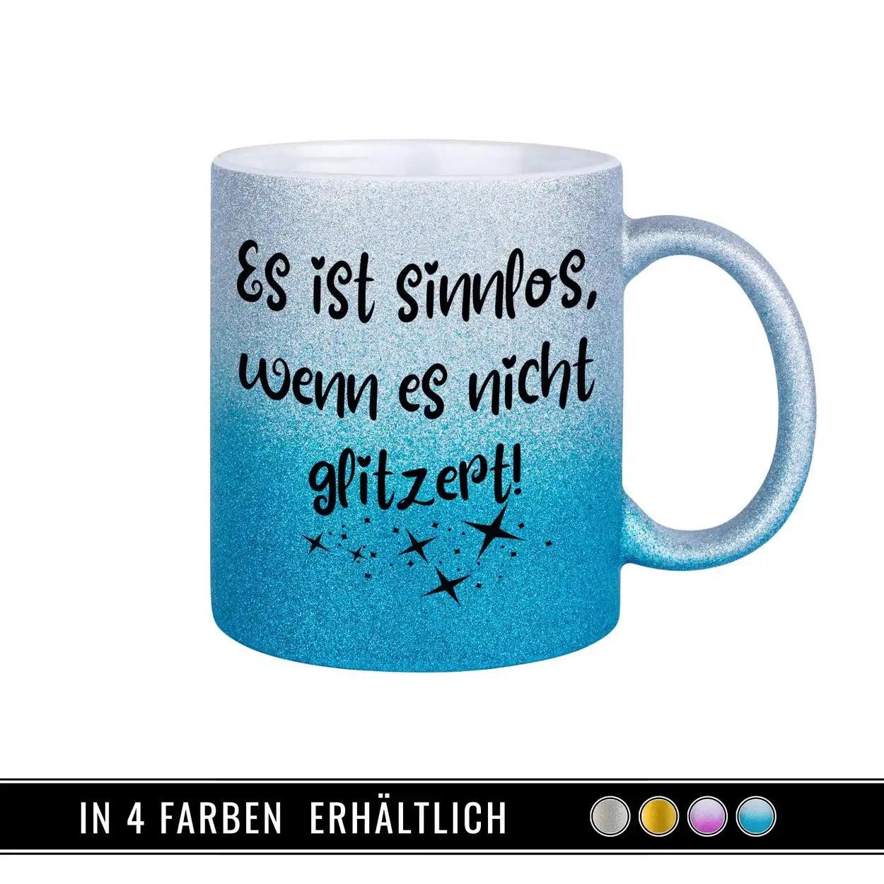 Glitzertasse - Es ist sinnlos, wenn es nicht glitzert - Druckerino
