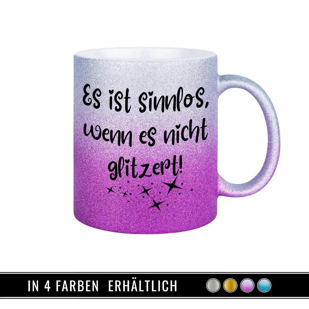 Glitzertasse - Es ist sinnlos, wenn es nicht glitzert - Druckerino