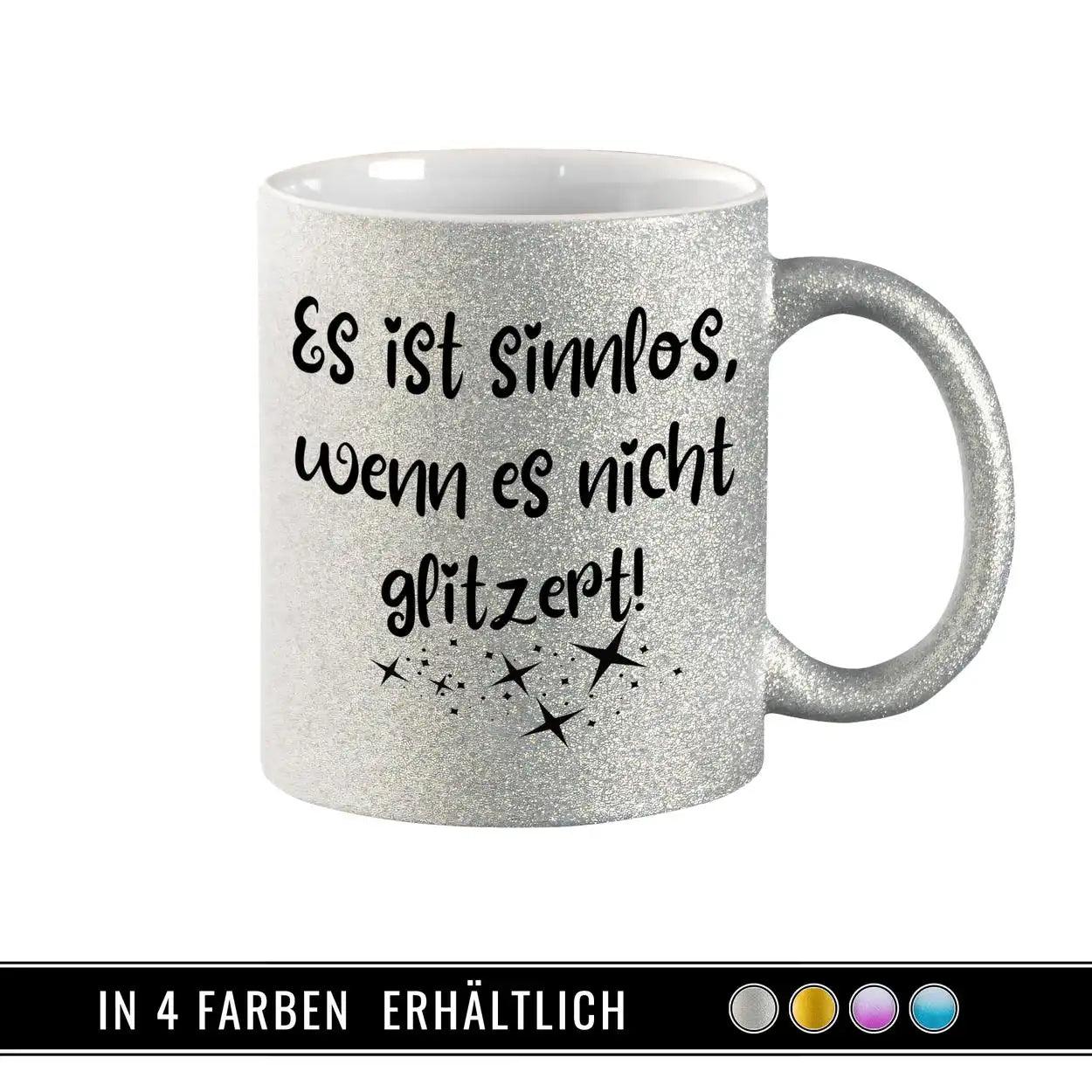 Glitzertasse - Es ist sinnlos, wenn es nicht glitzert - Druckerino