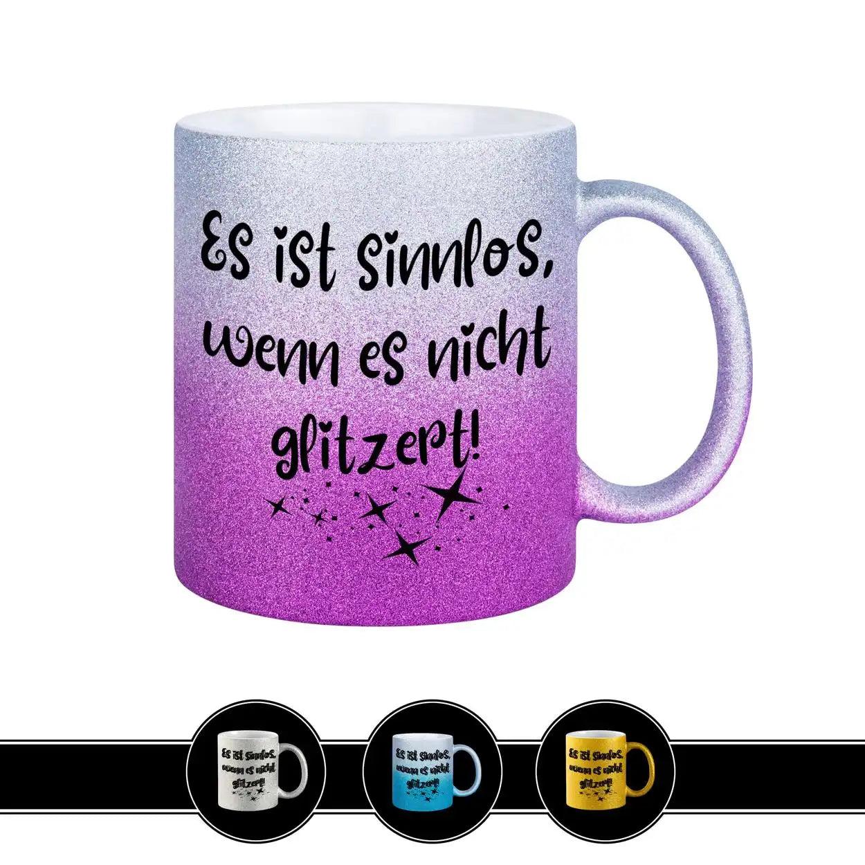 Glitzertasse - Es ist sinnlos, wenn es nicht glitzert - Druckerino