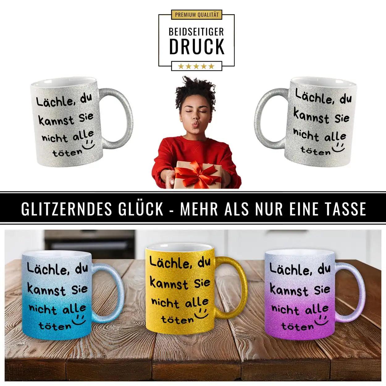 Glitzertasse - Lächle, du kannst sie nicht alle töten - Druckerino