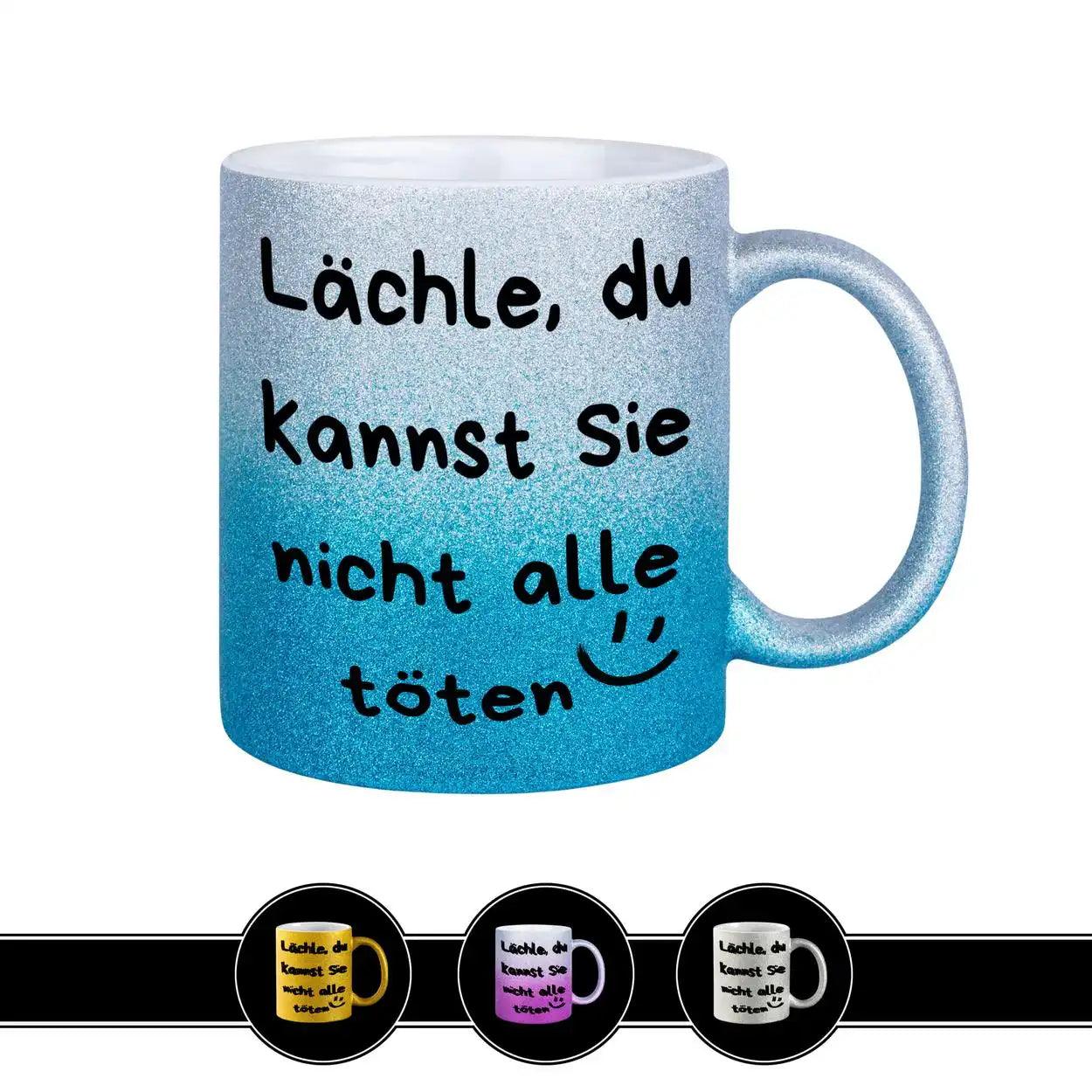 Glitzertasse - Lächle, du kannst sie nicht alle töten - Druckerino