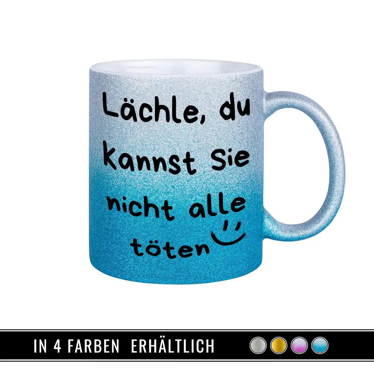 Glitzertasse - Lächle, du kannst sie nicht alle töten - Druckerino