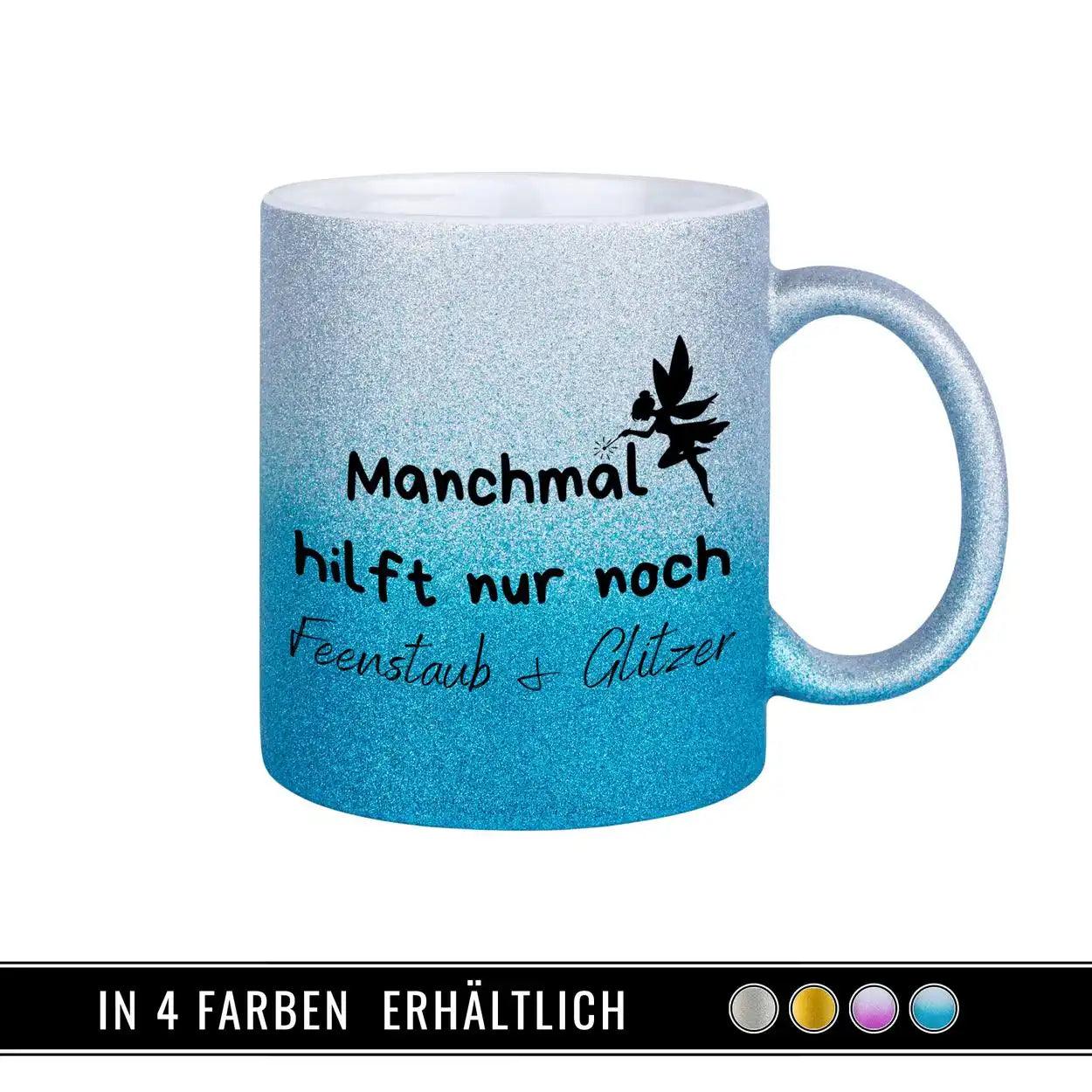 Glitzertasse - Manchmal hilft nur noch Feenstaub und Glitzer - Druckerino