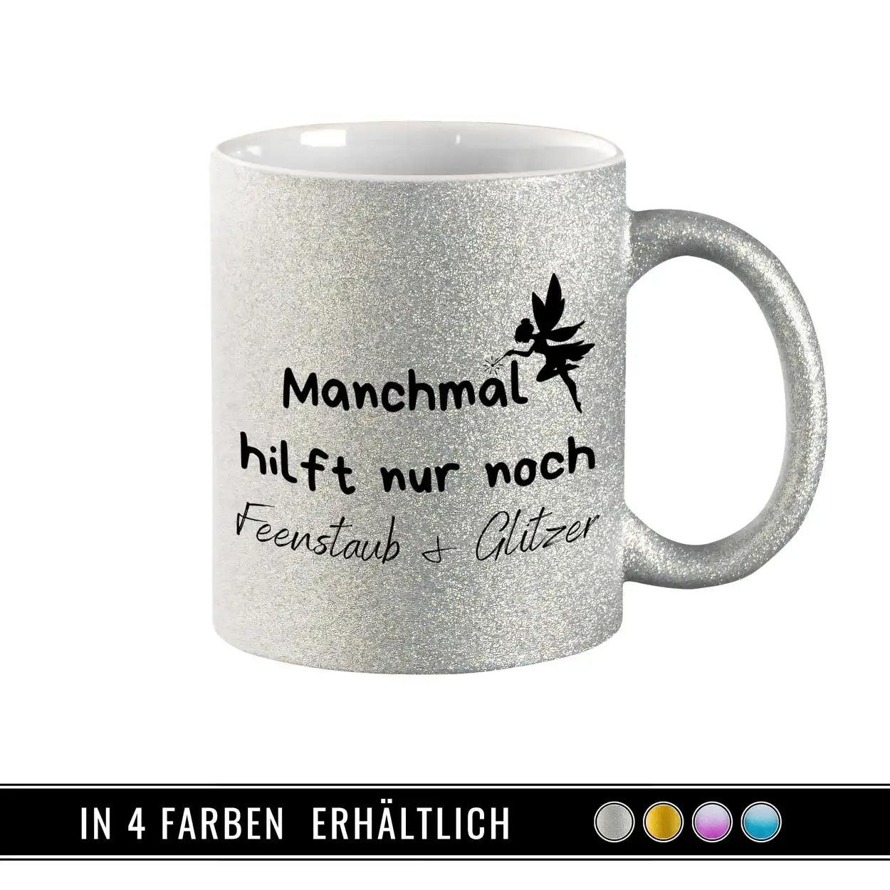 Glitzertasse - Manchmal hilft nur noch Feenstaub und Glitzer - Druckerino