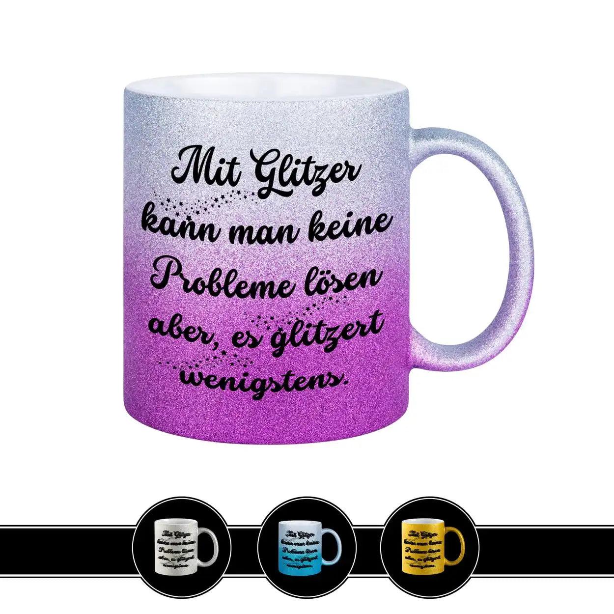 Glitzertasse - Mit Glitzer kann man keine Probleme lösen - Druckerino