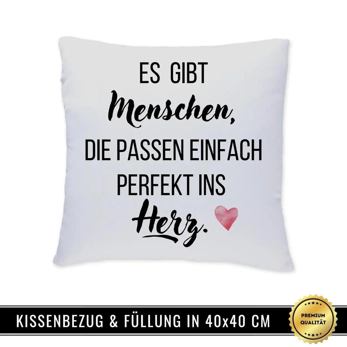 Kissen - Es gibt Menschen, die passen einfach perfekt ins Herz - Druckerino