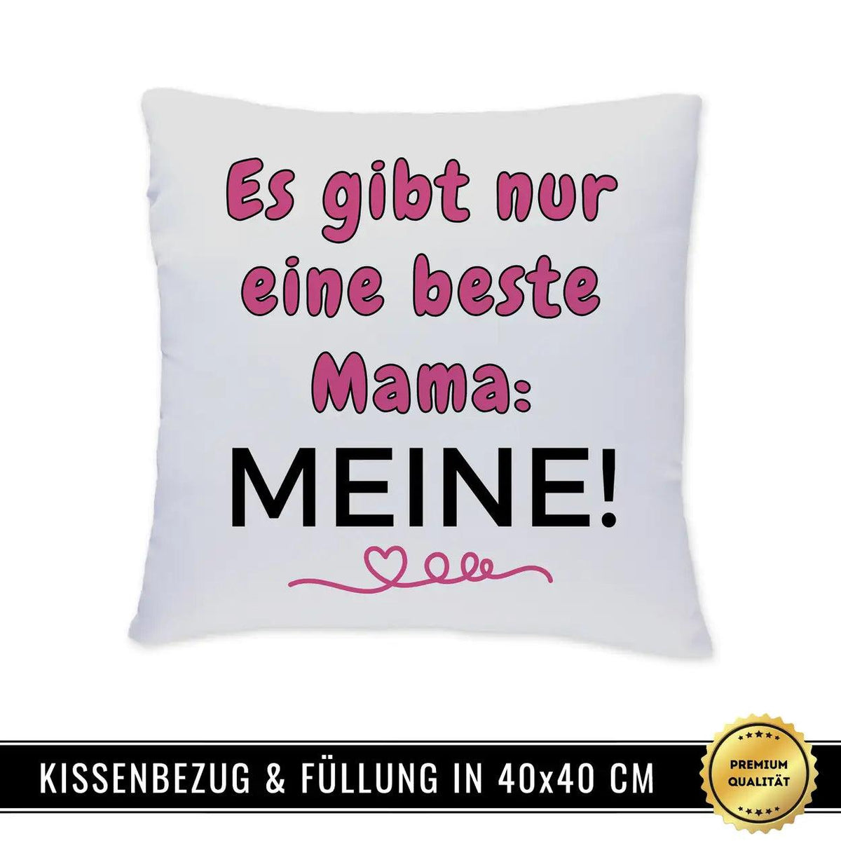 Kissen - Es gibt nur eine beste Mama. Meine - Druckerino