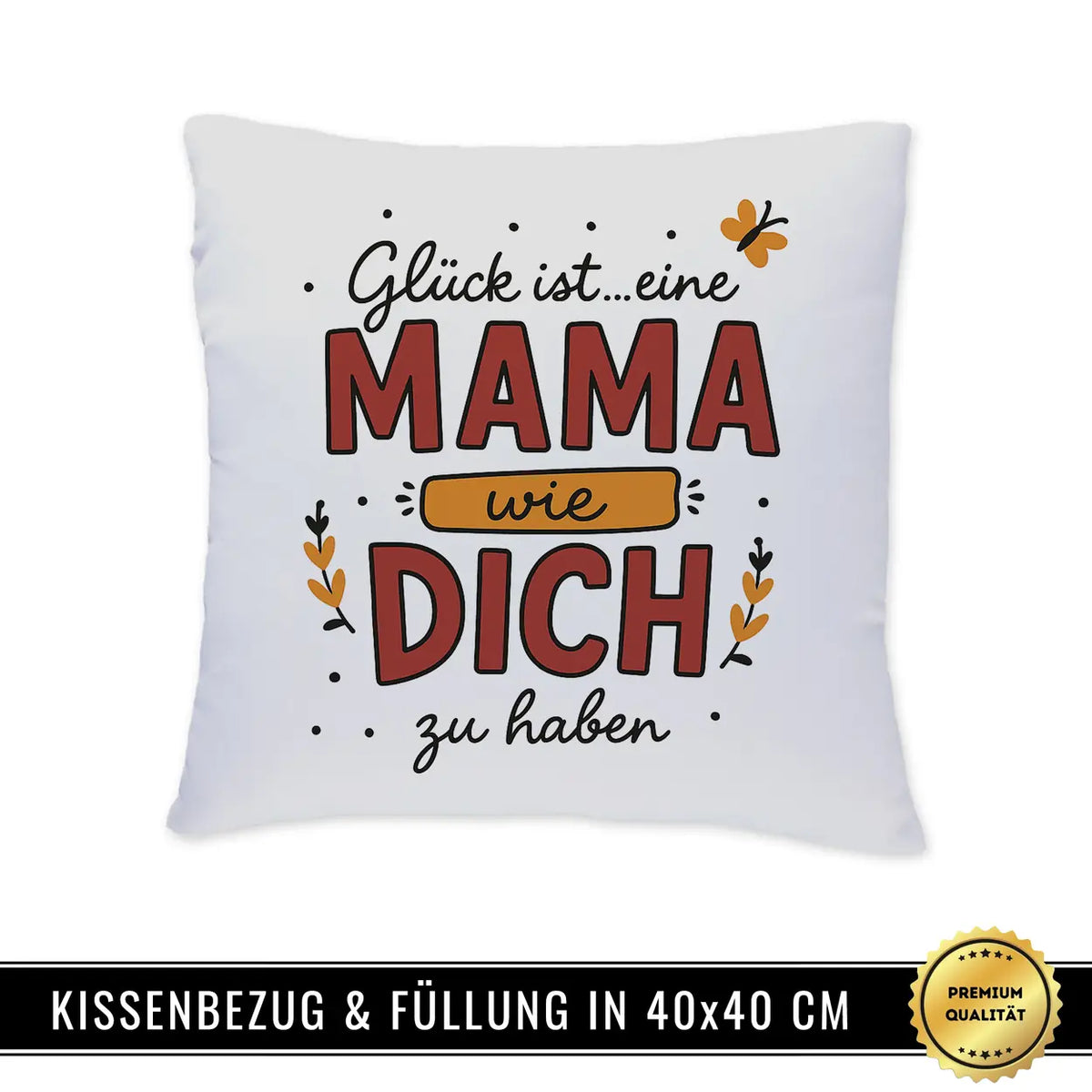 Kissen - Glück ist eine Mama wie Dich zu haben - Druckerino