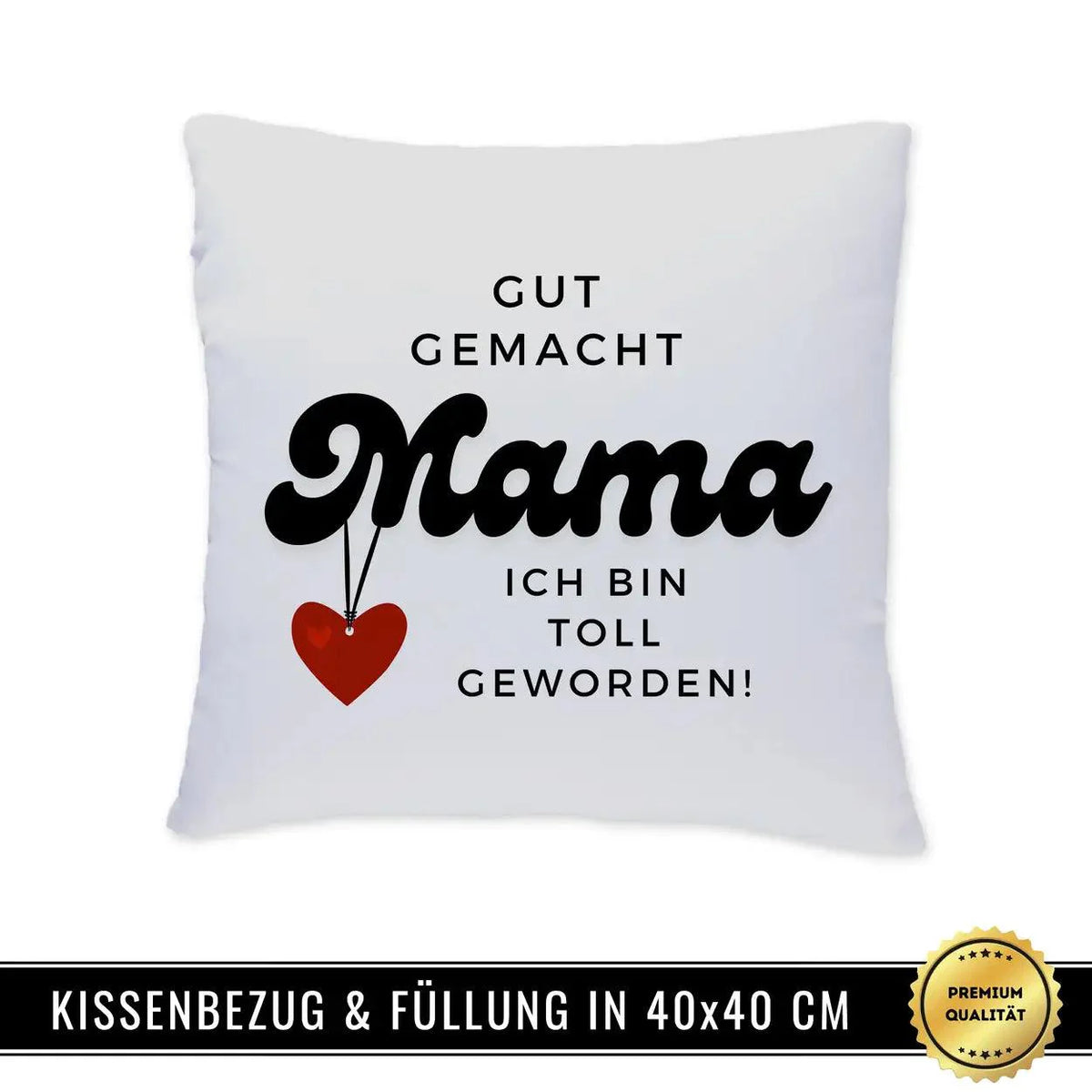 Kissen - Gute gemacht Mama. Ich bin toll geworden - Druckerino