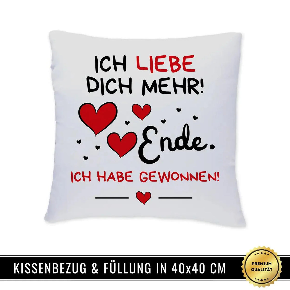 Kissen - Ich liebe dich mehr! Ende. Ich habe gewonnen - Druckerino