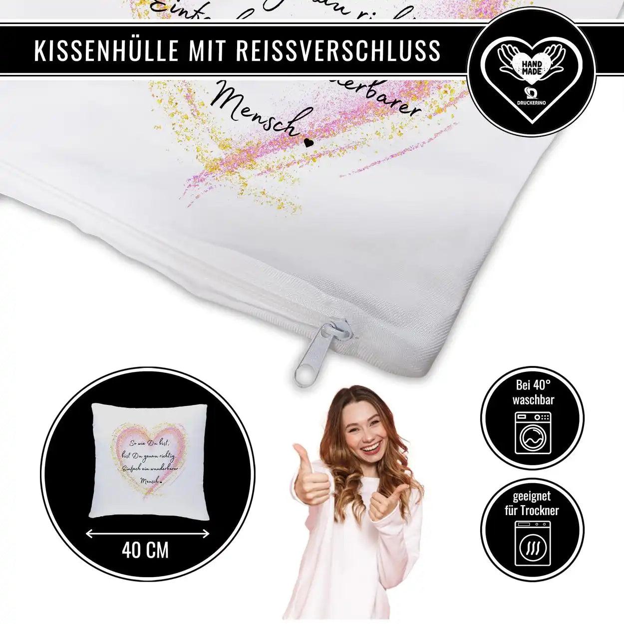 Kissen - So wie Du bist, bist Du genau richtig. Einfach ein wunderbarer Mensch - Druckerino