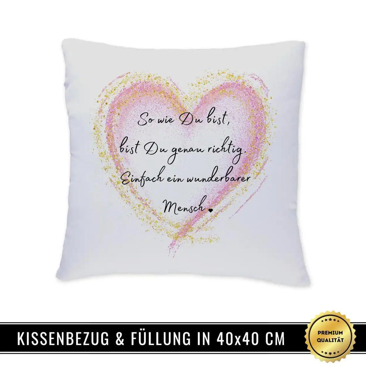 Kissen - So wie Du bist, bist Du genau richtig. Einfach ein wunderbarer Mensch - Druckerino