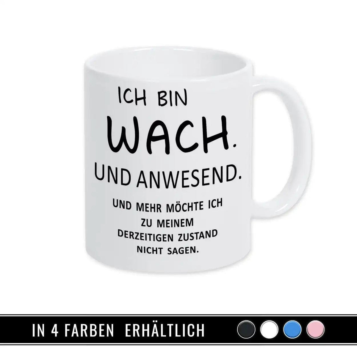Spruch auf Tasse - Ich bin wach. Und anwesend - Druckerino