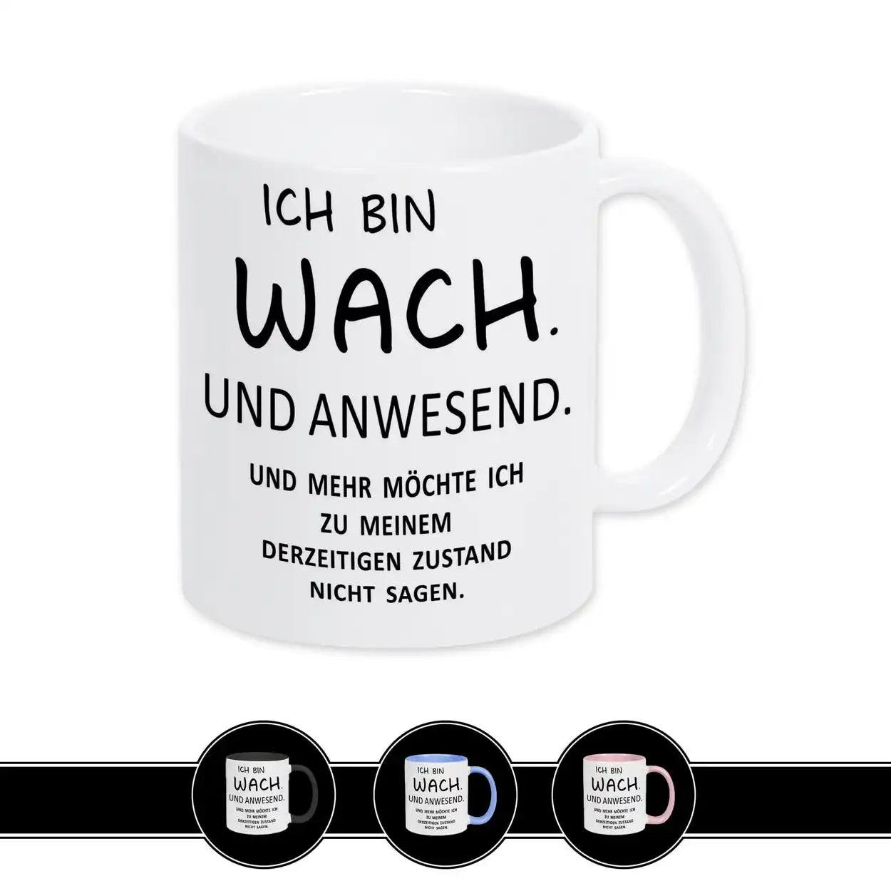 Spruch auf Tasse - Ich bin wach. Und anwesend - Druckerino