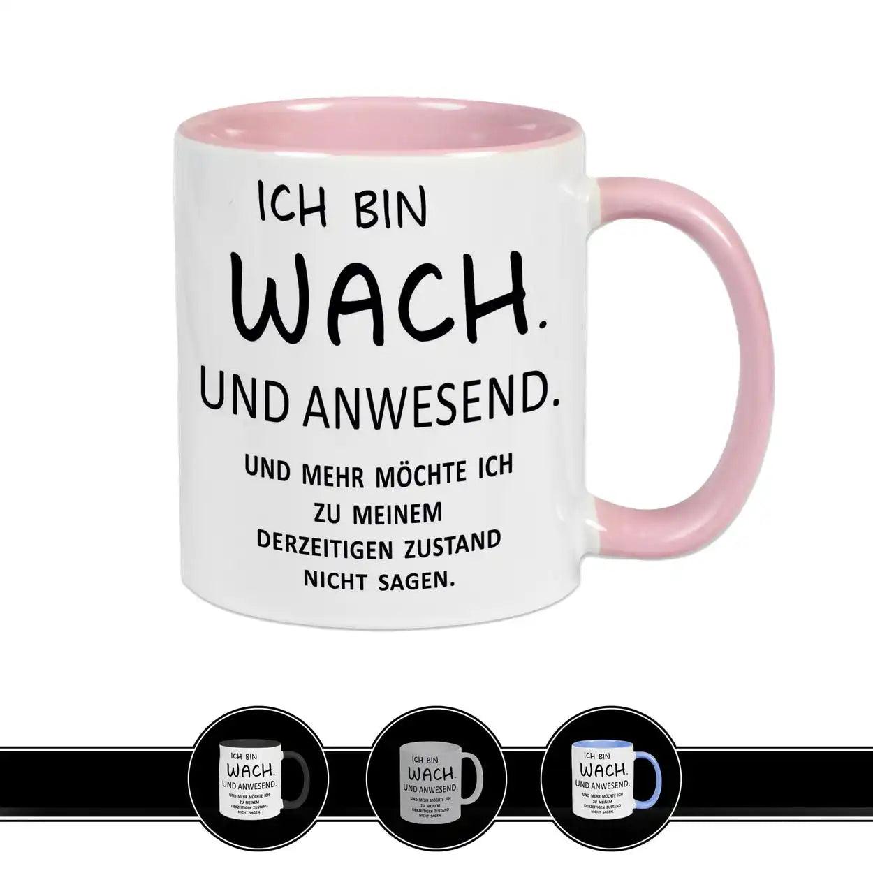 Spruch auf Tasse - Ich bin wach. Und anwesend - Druckerino