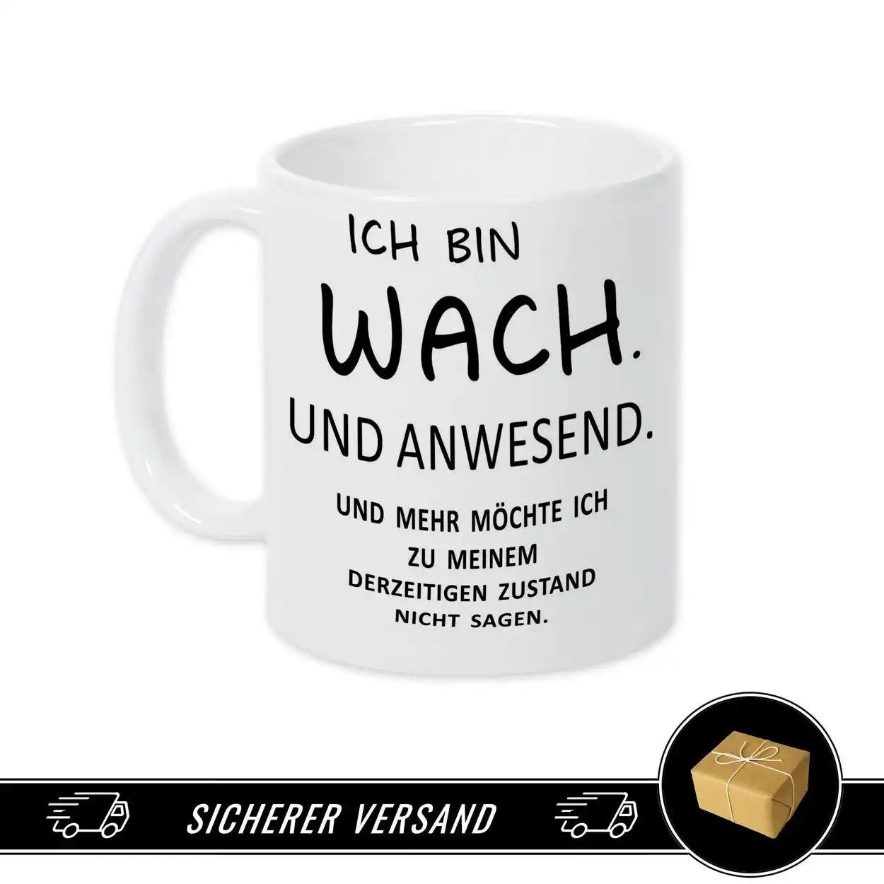 Spruch auf Tasse - Ich bin wach. Und anwesend - Druckerino