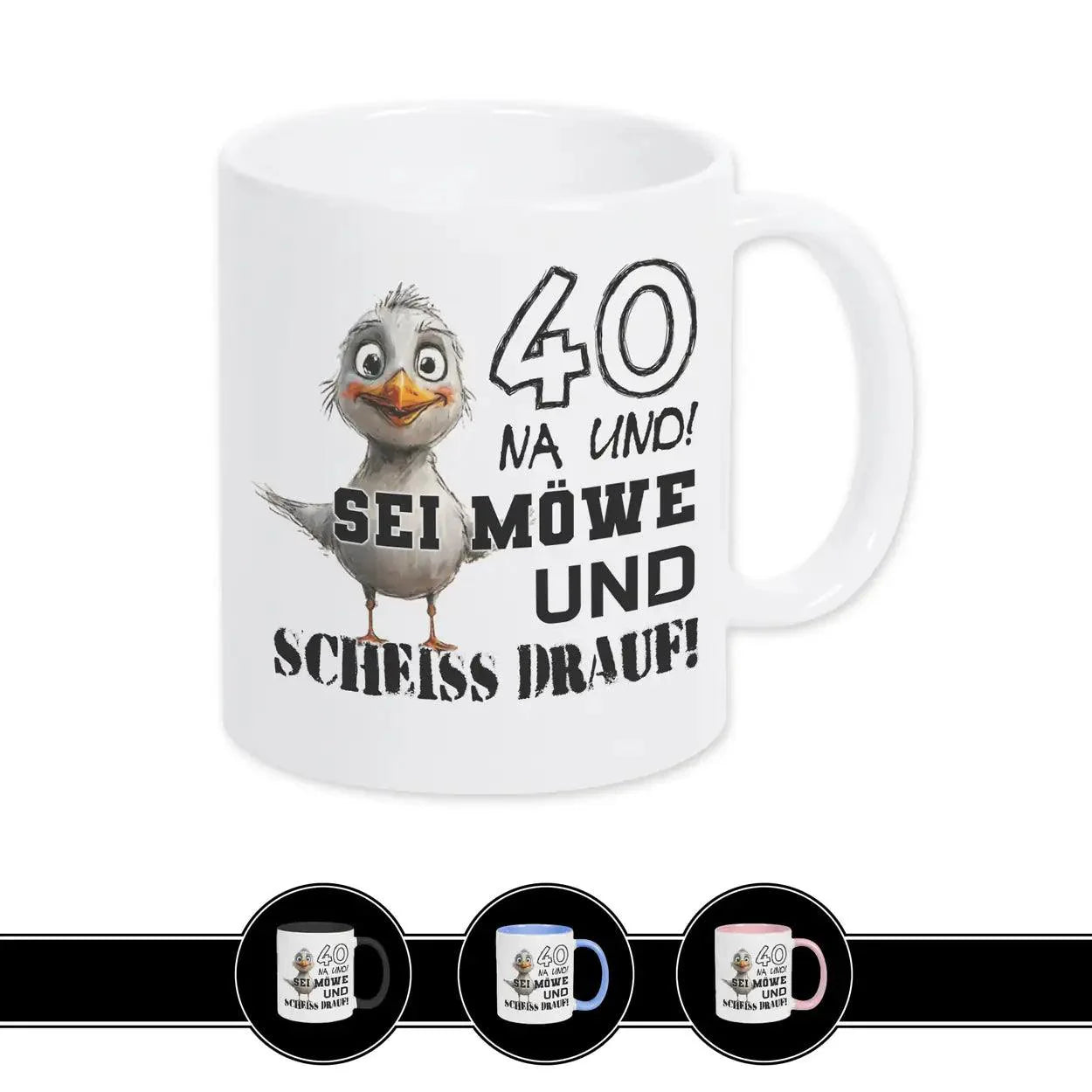 Tasse 40 Na und! Sei Möve und scheiß drauf - Druckerino
