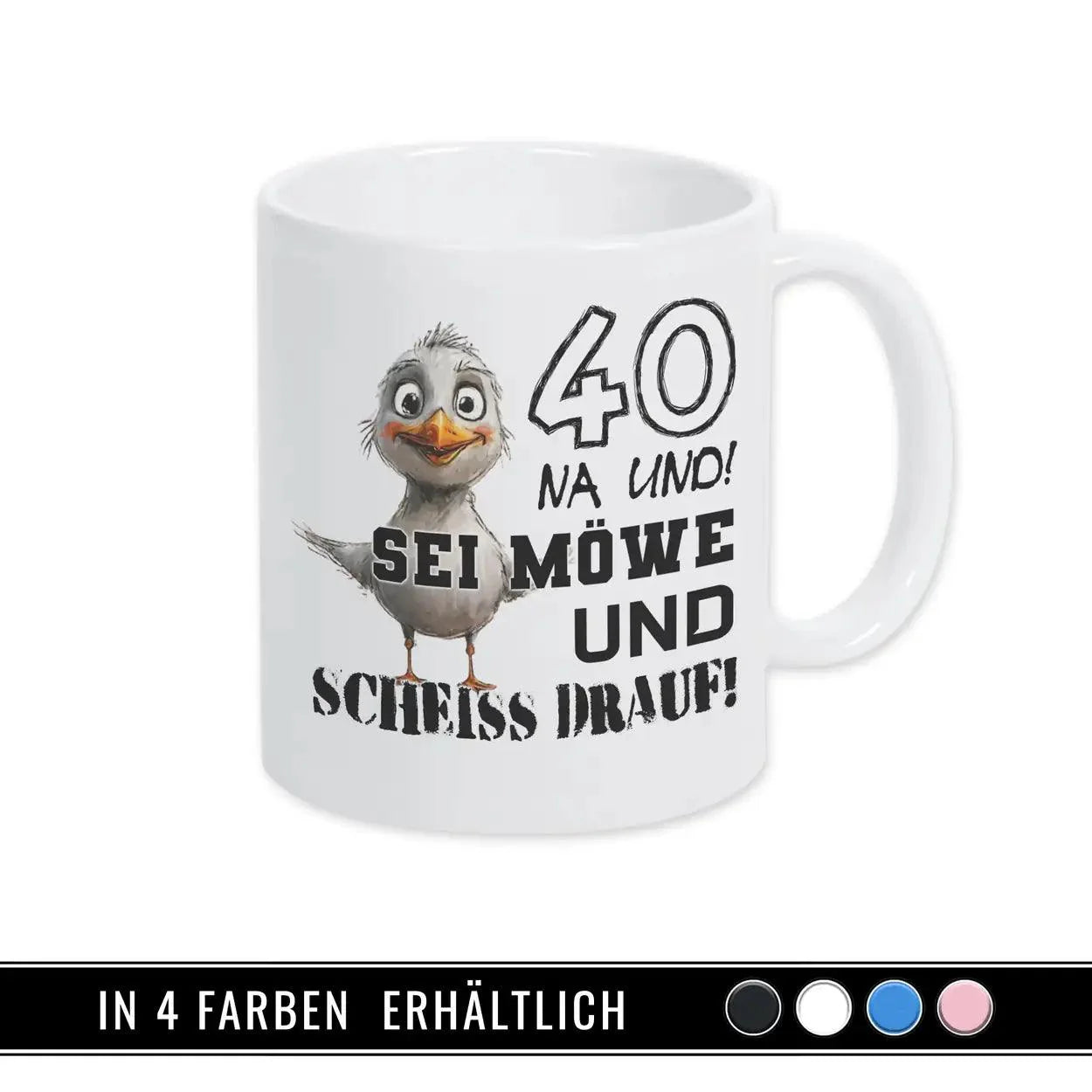 Tasse 40 Na und! Sei Möve und scheiß drauf - Druckerino