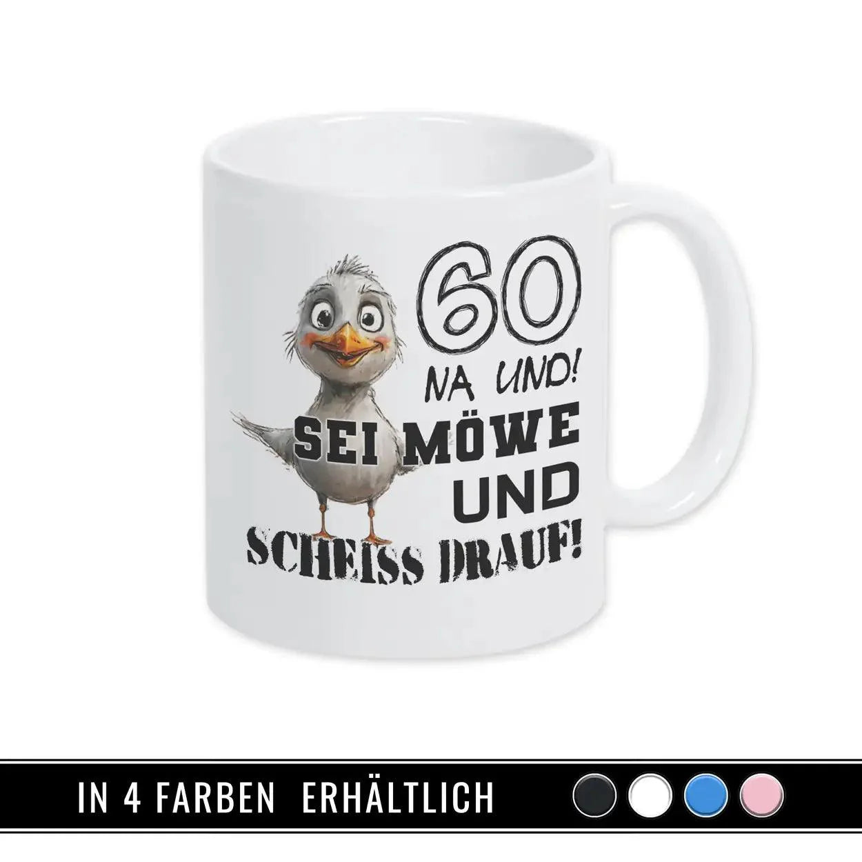 Tasse 60 Na und! Sei Möve und scheiß drauf - Druckerino