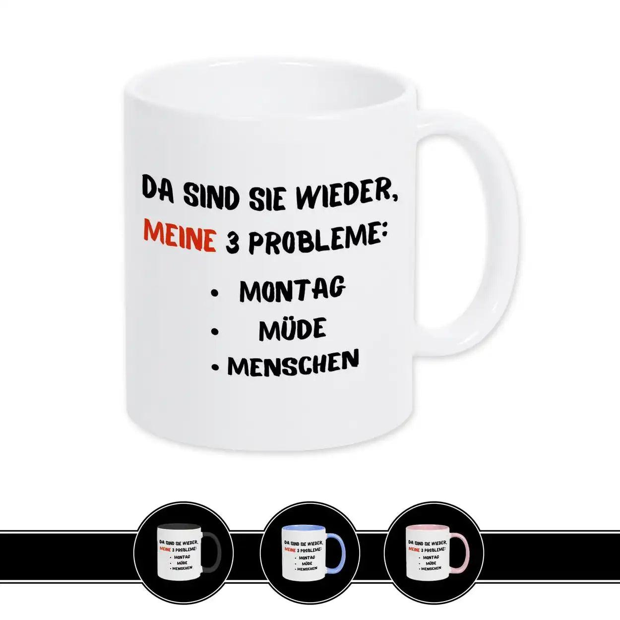 Tasse mit Spruch - Da sind sie wieder, meine 3 Probleme - Druckerino