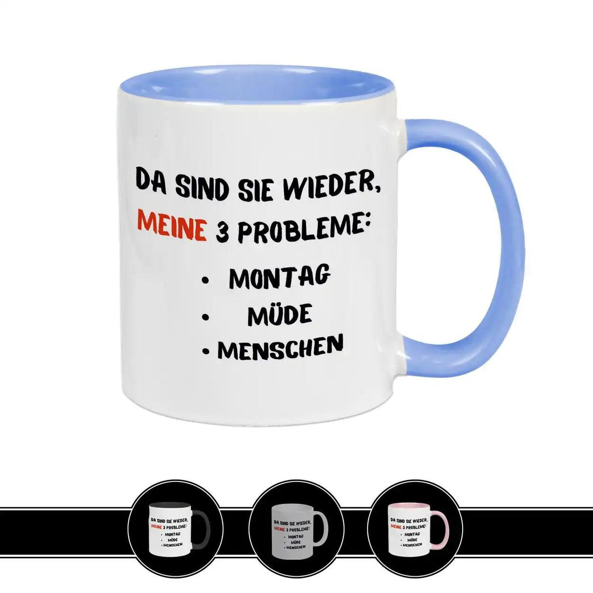 Tasse mit Spruch - Da sind sie wieder, meine 3 Probleme - Druckerino
