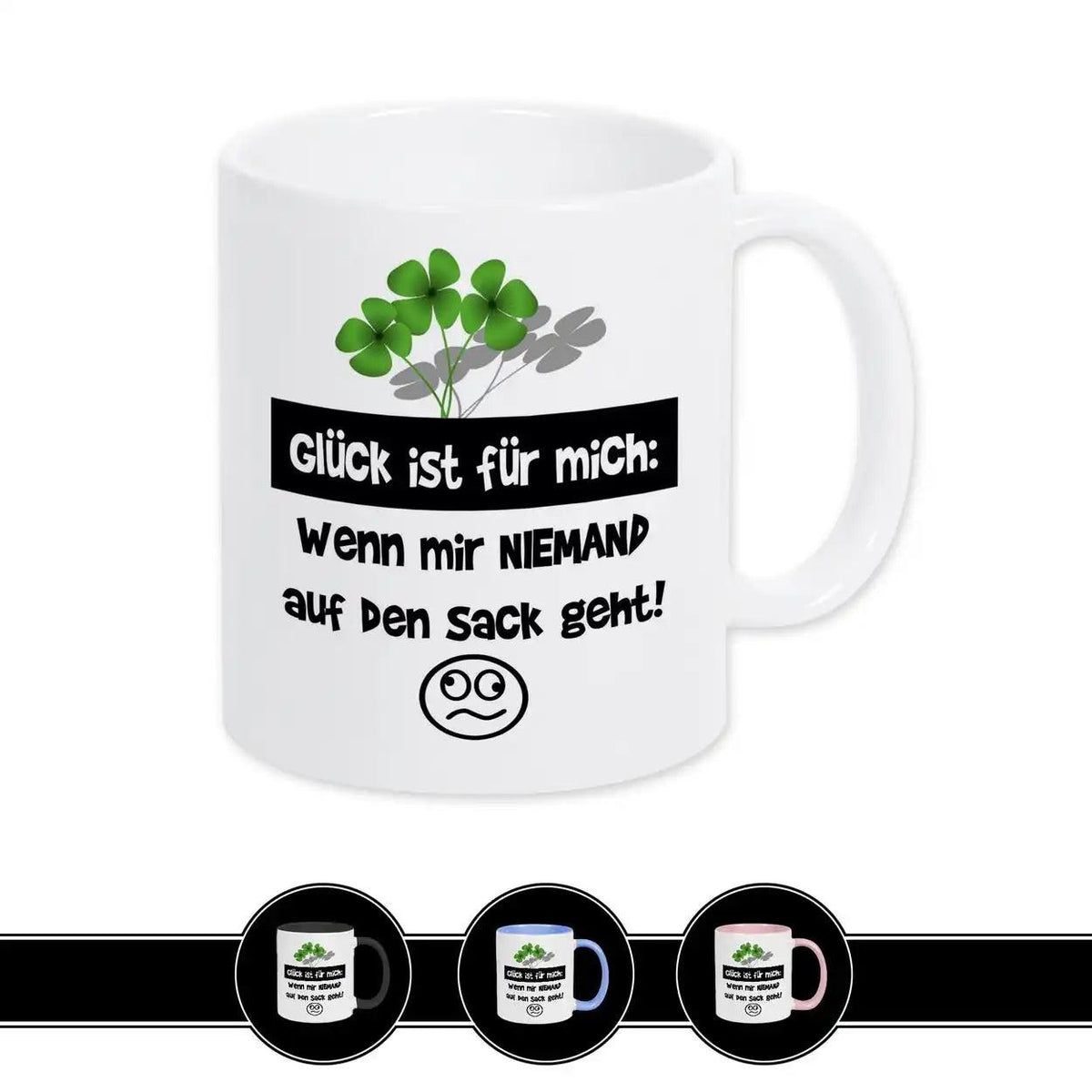 Tasse mit Spruch - Glück ist für mich: Wenn mir niemand auf den Sack geht! - Druckerino