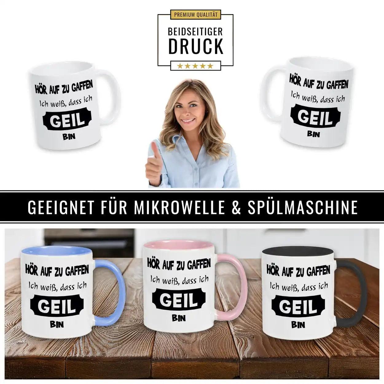 Tasse mit Spruch - Hör auf zu gaffen - ich weiß, dass ich geil bin - Druckerino