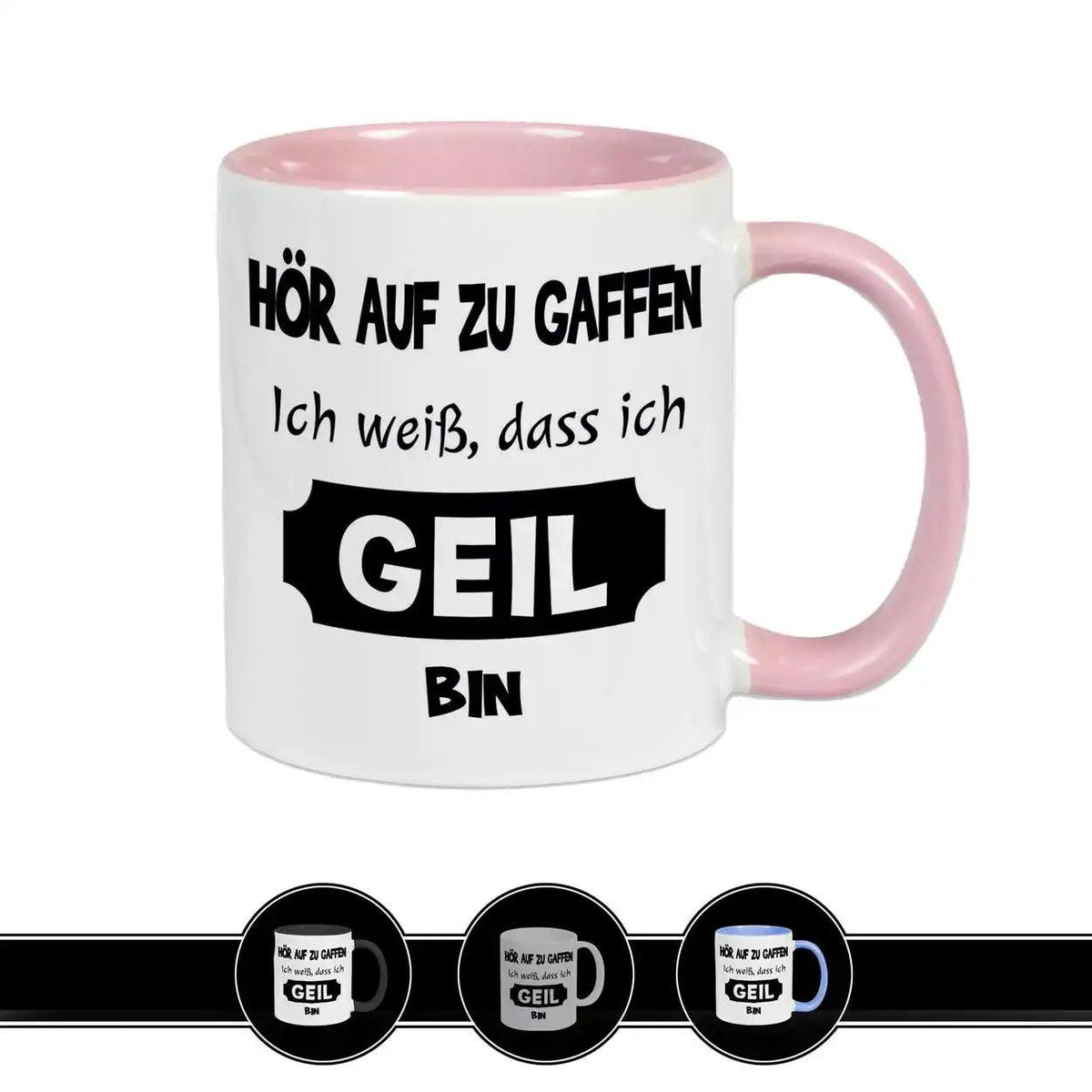 Tasse mit Spruch - Hör auf zu gaffen - ich weiß, dass ich geil bin - Druckerino