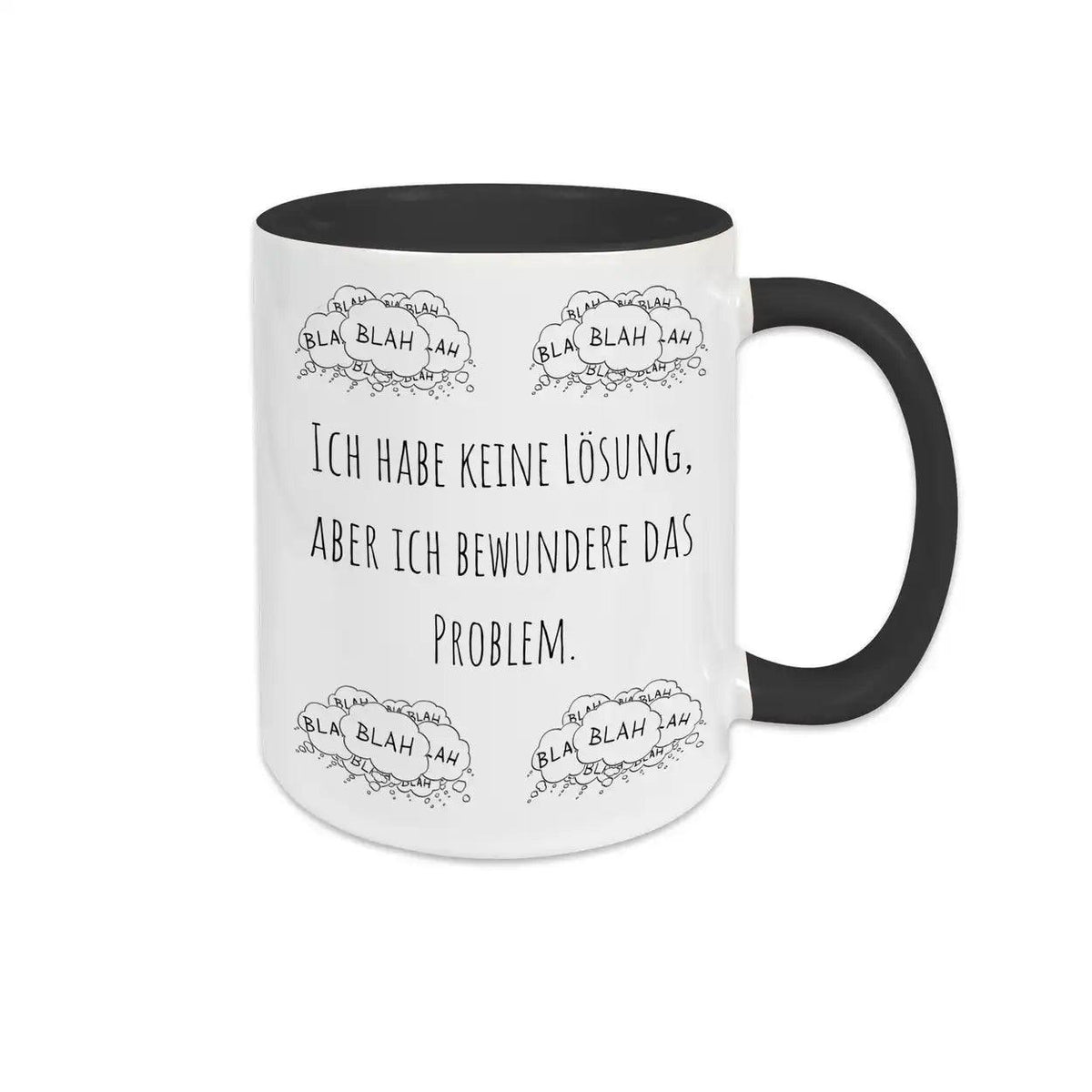 Tasse mit Spruch "Ich habe keine Lösung, aber ich bewundere das Problem" blah blah blah - Druckerino