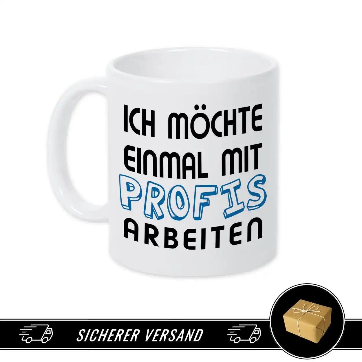Tasse mit Spruch - Ich möchte einmal mit Profis arbeiten - Druckerino