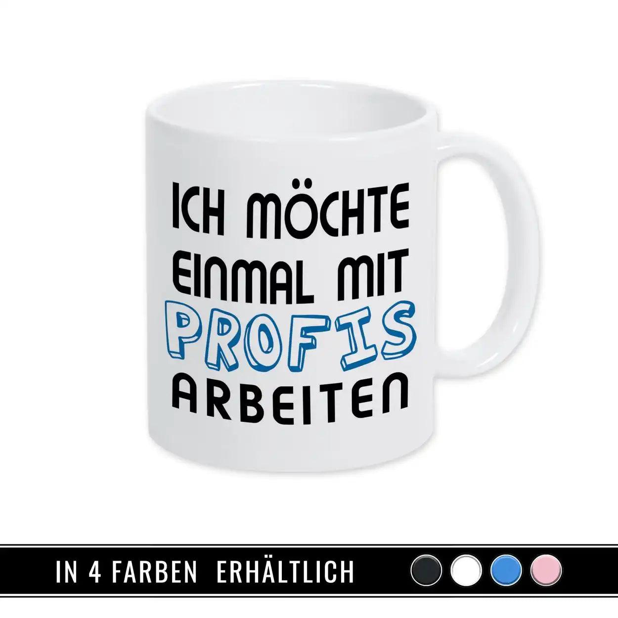 Tasse mit Spruch - Ich möchte einmal mit Profis arbeiten - Druckerino