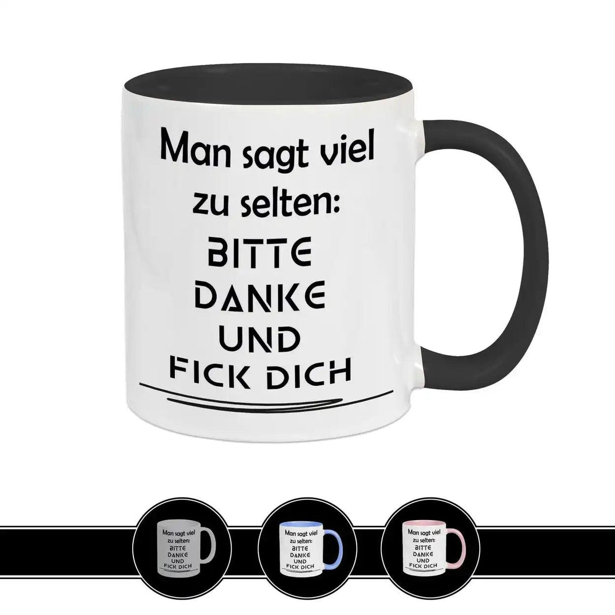 Tasse mit Spruch - Man sagt viel zu selten: Bitte Danke und F*ck Dich - Druckerino