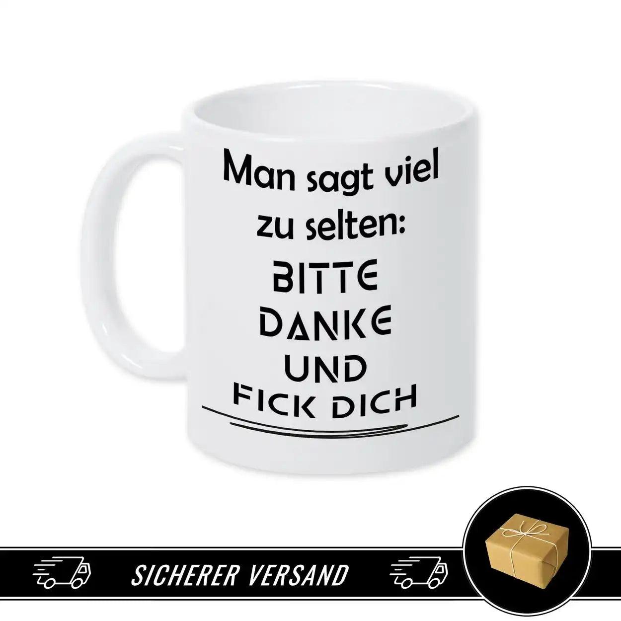Tasse mit Spruch - Man sagt viel zu selten: Bitte Danke und F*ck Dich - Druckerino