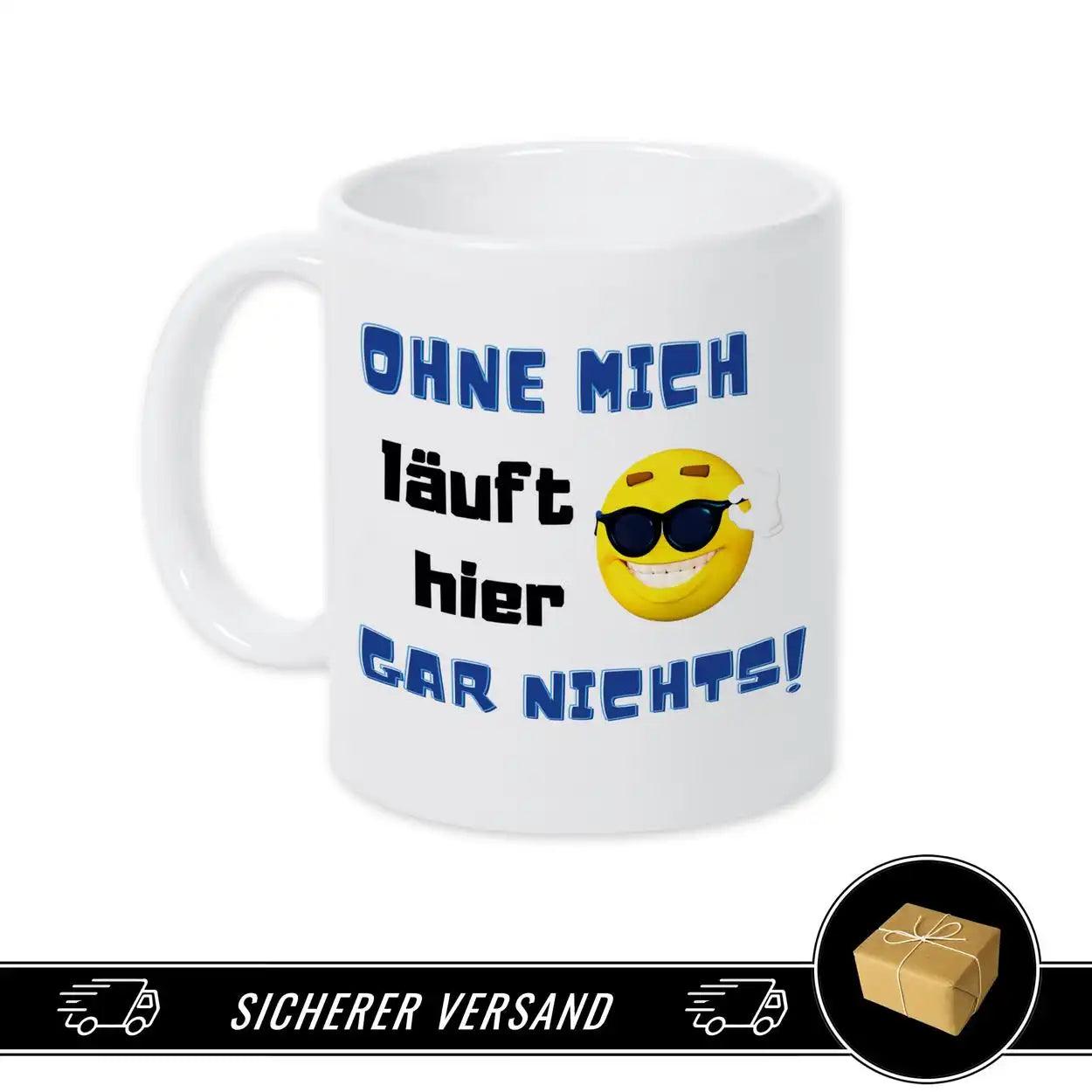 Tasse mit Spruch - Ohne mich läuft hier gar nichts - Druckerino