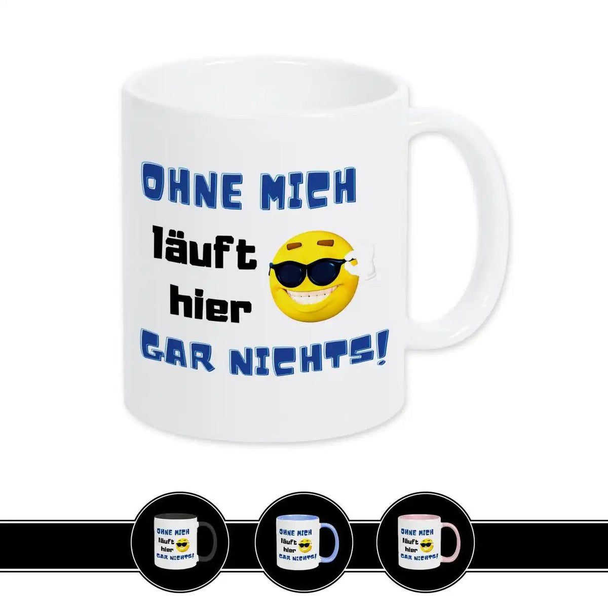 Tasse mit Spruch - Ohne mich läuft hier gar nichts - Druckerino