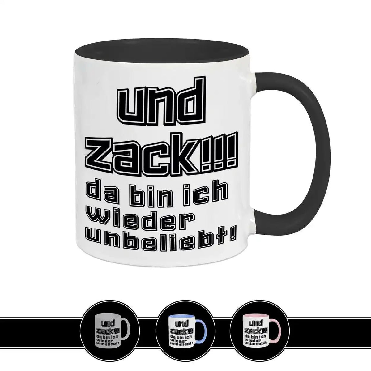 Tasse mit Spruch - Und Zack - da bin ich wieder unbeliebt - Druckerino