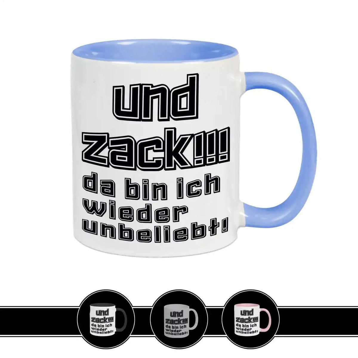 Tasse mit Spruch - Und Zack - da bin ich wieder unbeliebt - Druckerino