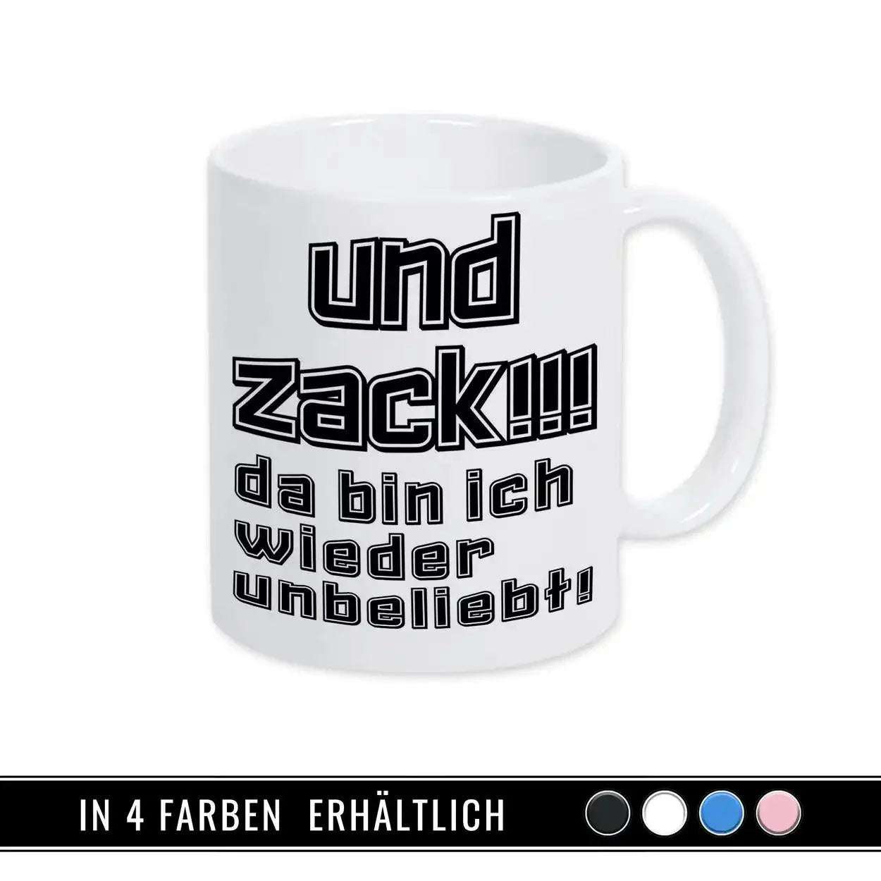 Tasse mit Spruch - Und Zack - da bin ich wieder unbeliebt - Druckerino