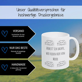 Tasse mit Sprüchen "Arbeit? Ich dachte, wir reden hier von Mord"  Geschenkidee Weihnachten