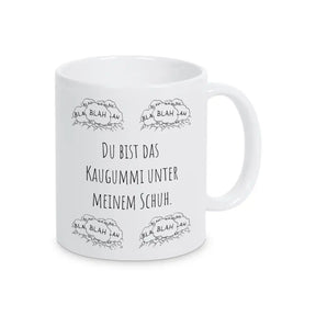 Tasse Geschenkidee "Du bist das Kaugummi unter meinem Schuh" Weiß Geschenkidee Weihnachten