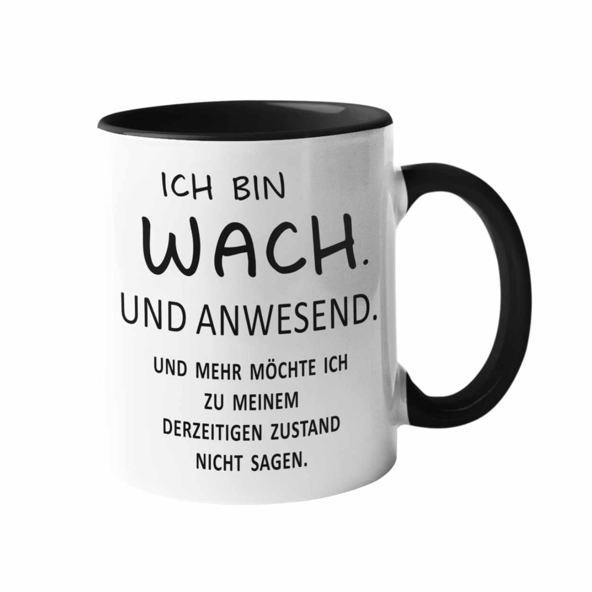 Tasse mit Spruch - ICH BIN WACH. UND ANWESEND. versch. Farben Spruchtassen Druckerino Schwarz  