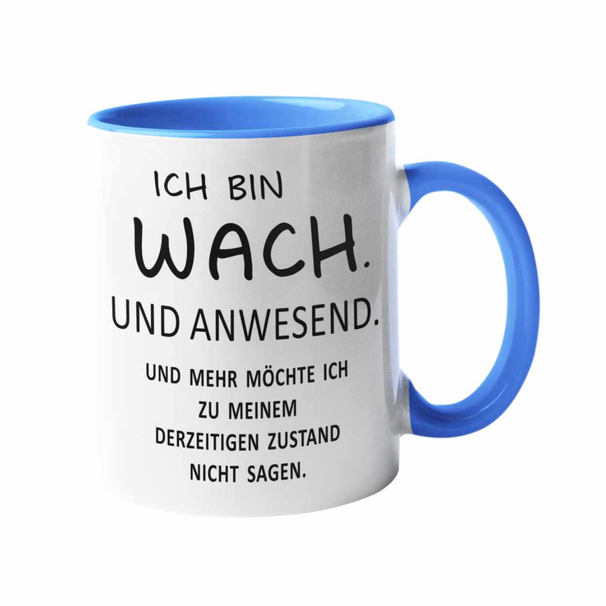 Tasse mit Spruch - ICH BIN WACH. UND ANWESEND. versch. Farben Spruchtassen Druckerino Blau  