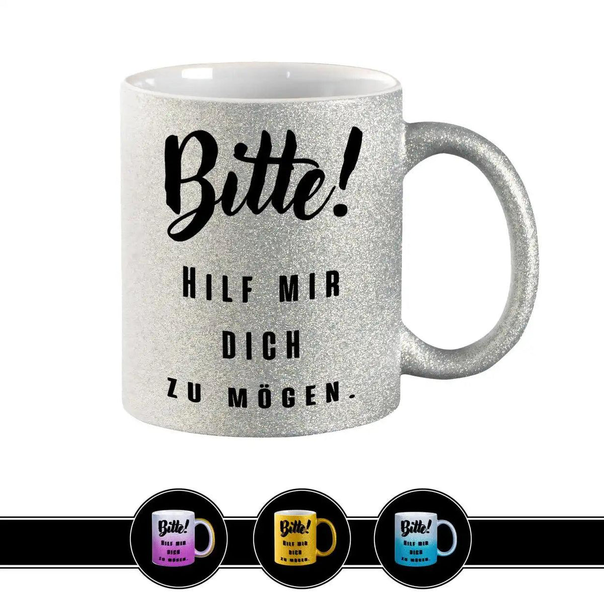 Glitzertasse - Bitte! Hilf mir Dich zu mögen - Druckerino