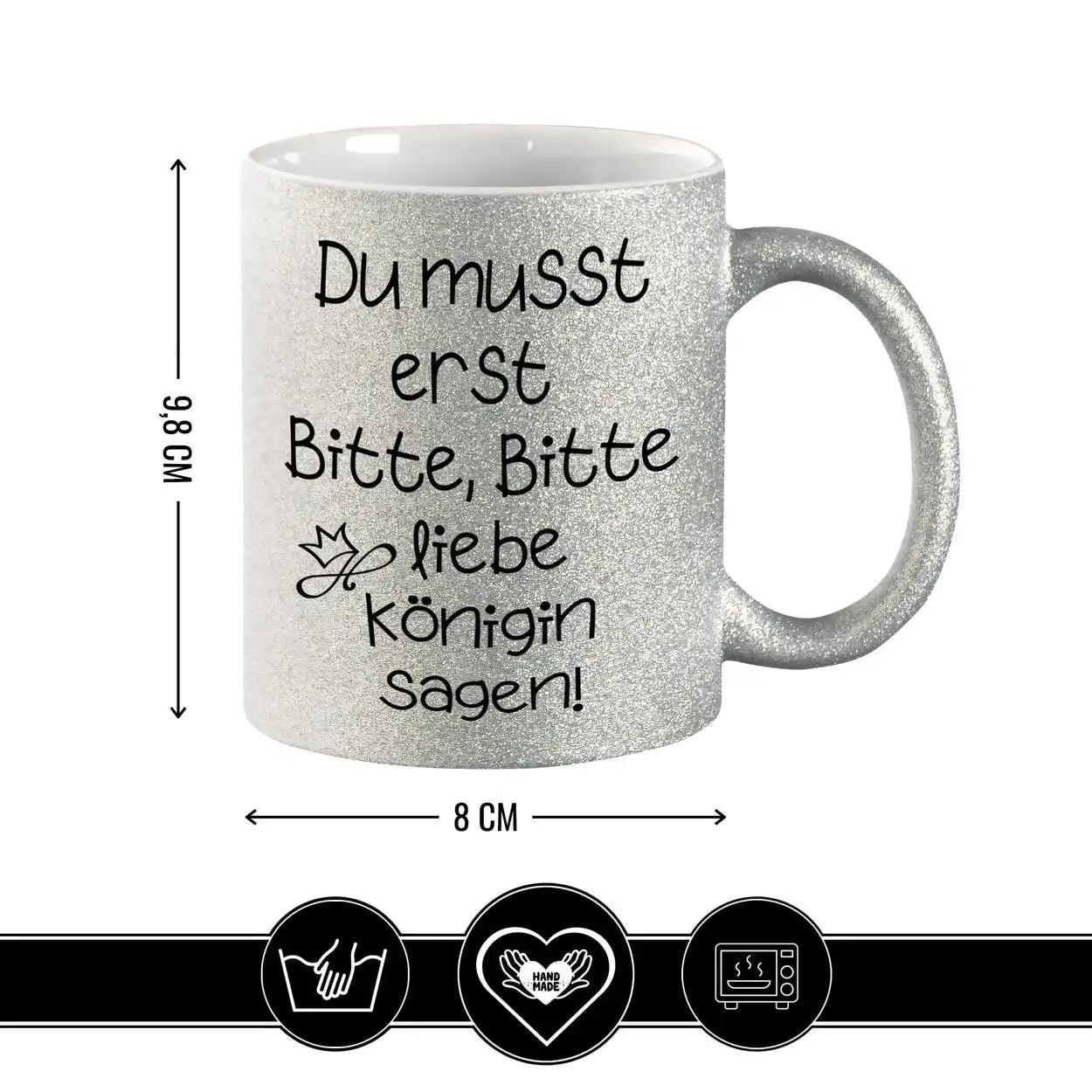 Glitzertasse - Du musst erst Bitte, Bitte liebe Königin sagen - Druckerino