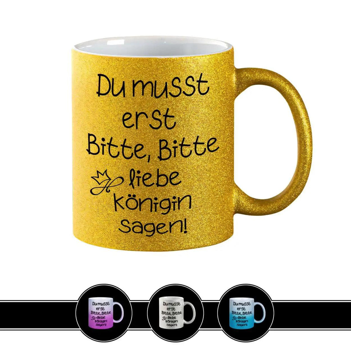 Glitzertasse - Du musst erst Bitte, Bitte liebe Königin sagen - Druckerino