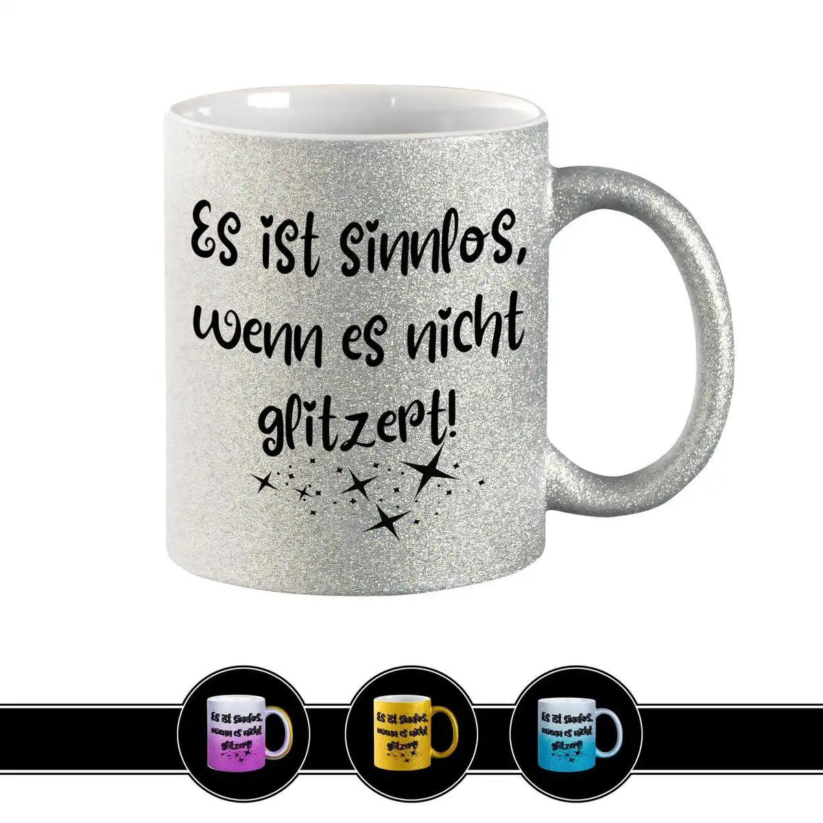Glitzertasse - Es ist sinnlos, wenn es nicht glitzert - Druckerino