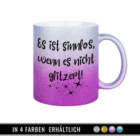 Glitzertasse - Es ist sinnlos, wenn es nicht glitzert - Druckerino